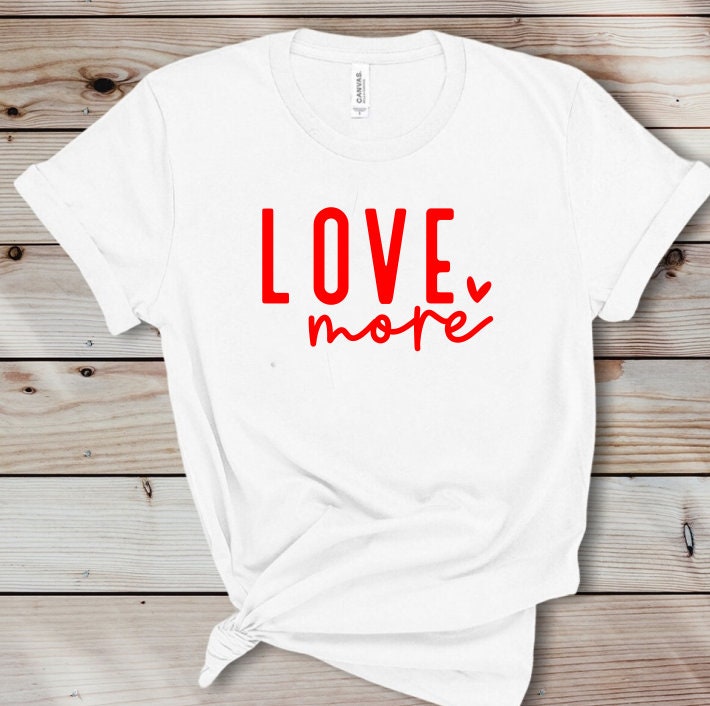 Love More Shirt