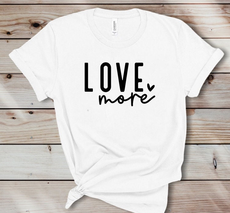 Love More Shirt